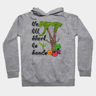 We All Start As Seeds Hoodie